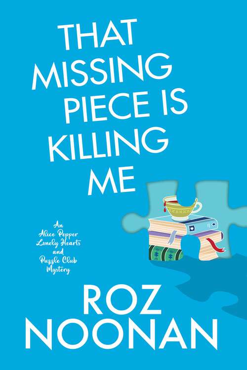 Book cover of That Missing Piece Is Killing Me (An Alice Pepper Lonely Hearts and Puzzle Club Mystery)