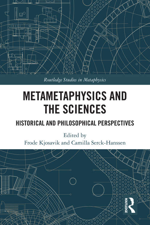 Book cover of Metametaphysics and the Sciences: Historical and Philosophical Perspectives (Routledge Studies in Metaphysics)