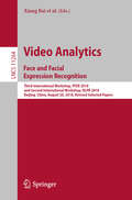 Video Analytics. Face and Facial Expression Recognition: Third International Workshop, FFER 2018, and Second International Workshop, DLPR 2018, Beijing, China, August 20, 2018, Revised Selected Papers (Lecture Notes in Computer Science #11264)