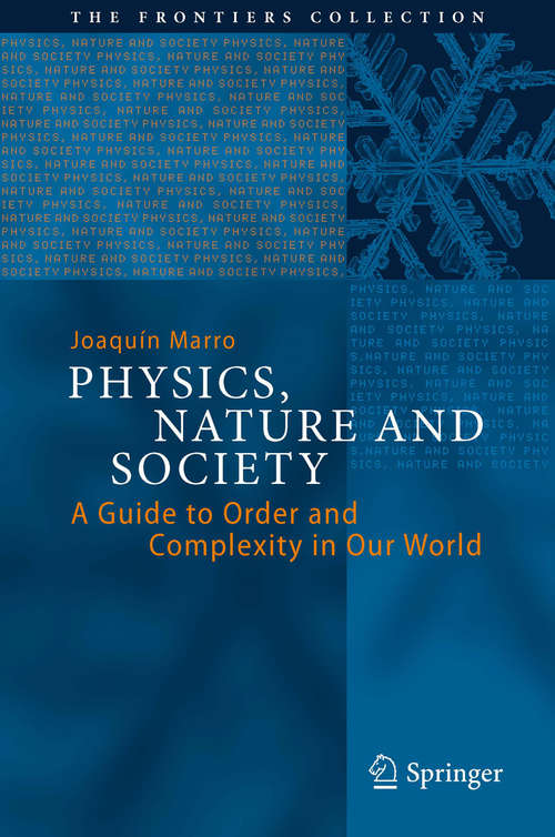 Book cover of Physics, Nature and Society: A Guide to Order and Complexity in Our World (2014) (The Frontiers Collection)