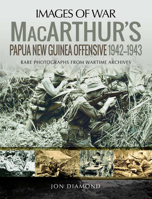 MacArthur's Papua New Guinea Offensive, 1942–1943 (Images of War)