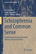 Schizophrenia and Common Sense: Explaining the Relation Between Madness and Social Values (Studies in Brain and Mind #12)