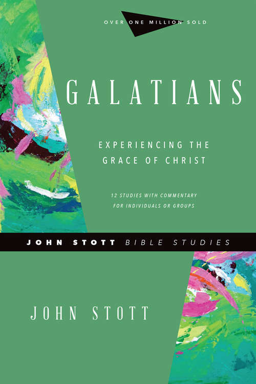 Book cover of Galatians: Experiencing the Grace of Christ (John Stott Bible Studies)