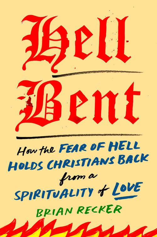 Book cover of Hell Bent: How the Fear of Hell Holds Christians Back from a Spirituality of Love