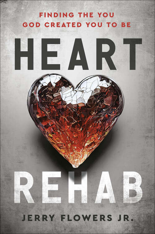 Book cover of Heart Rehab: Finding the You God Created You to Be