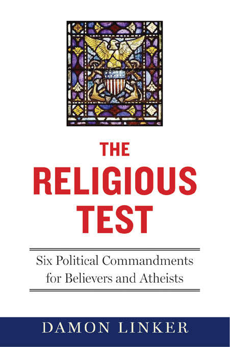 Book cover of The Religious Test: Why We Must Question the Beliefs of Our Leaders