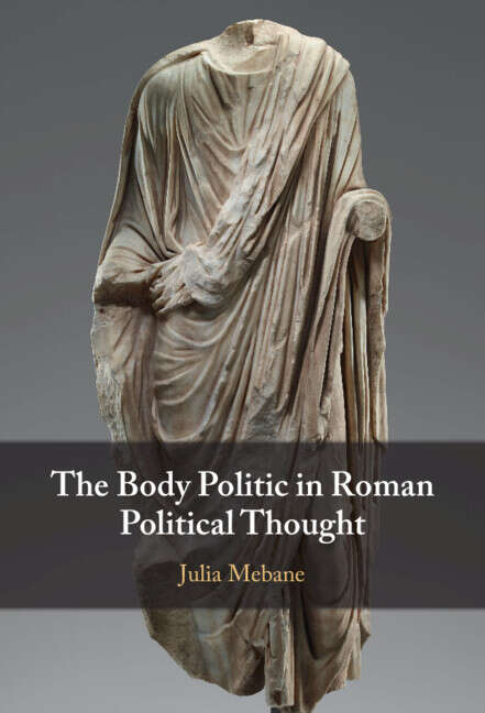 Book cover of The Body Politic in Roman Political Thought