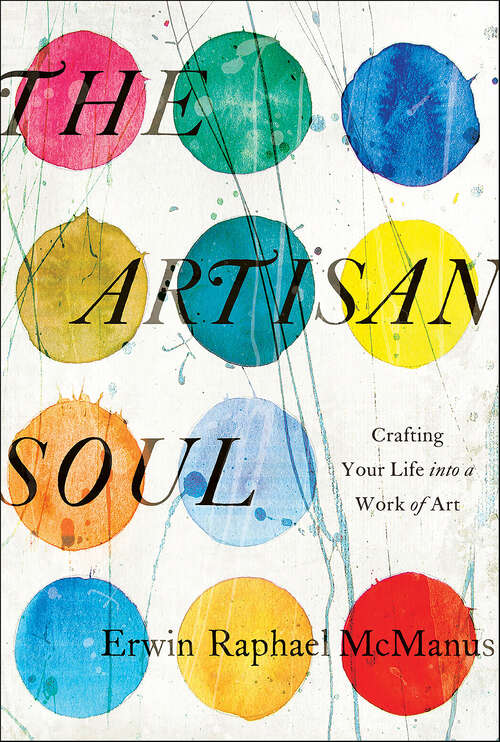 Book cover of The Artisan Soul: Crafting Your Life into a Work of Art