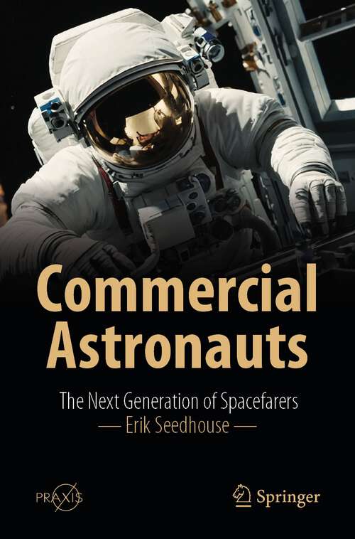 Book cover of Commercial Astronauts: The Next Generation of Spacefarers (2024) (Springer Praxis Books)