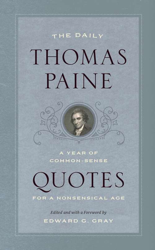 The Daily Thomas Paine: A Year of Common-Sense Quotes for a Nonsensical Age (A Year of Quotes)