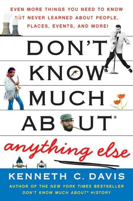 Book cover of Don't Know Much About Anything Else: Even More Things You Need To Know But Never Learned About People, Places, Events, And More!