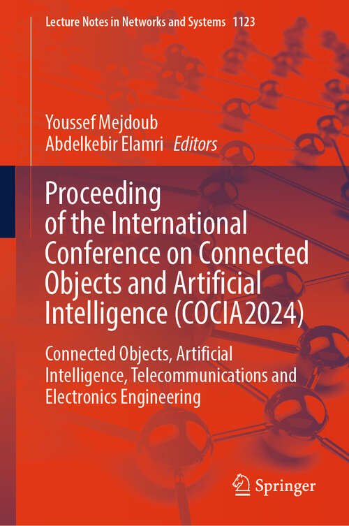 Book cover of Proceeding of the International Conference on Connected Objects and Artificial Intelligence (COCIA2024): Connected Objects, Artificial Intelligence, Telecommunications and Electronics Engineering (Lecture Notes in Networks and Systems #1123)