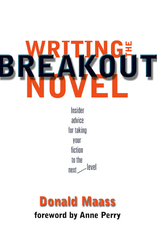 Writing the Breakout Novel: Winning Advice From A Top Agent And His Bestselling Client