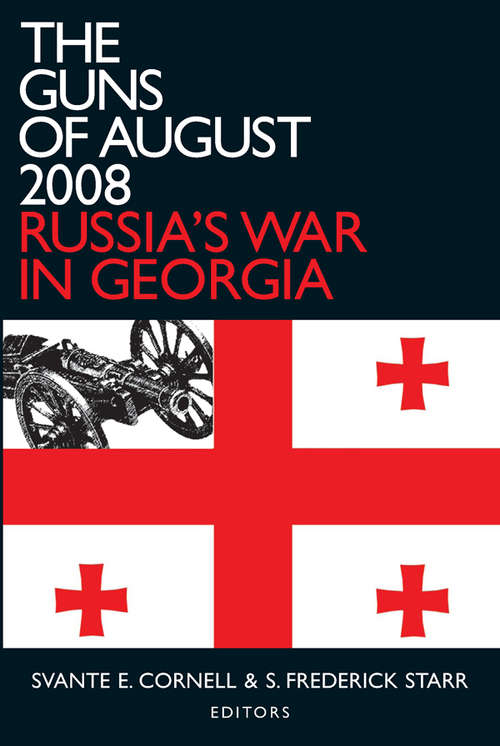 The Guns of August 2008: Russia's War in Georgia (Studies of Central Asia and the Caucasus)
