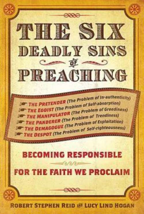 The Six Deadly Sins of Preaching: Becoming Responsible for the Faith We Proclaim