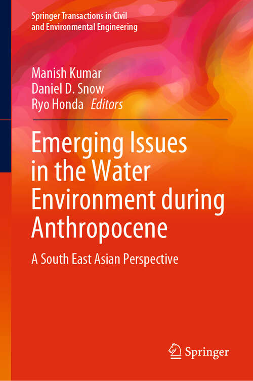 Emerging Issues in the Water Environment during Anthropocene: A South East Asian Perspective (Springer Transactions in Civil and Environmental Engineering)