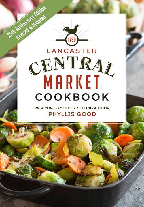 Book cover of Lancaster Central Market Cookbook: 25th Anniversary Edition (25)