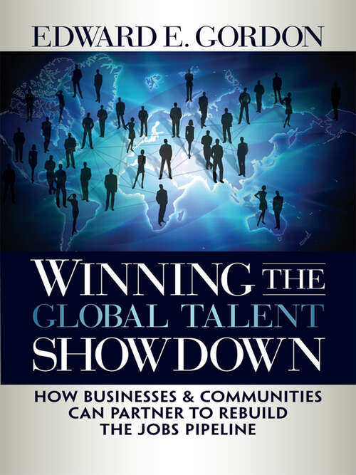 Book cover of Winning the Global Talent Showdown: How Businesses and Communities Can Partner to Rebuild the Jobs Pipeline (1)