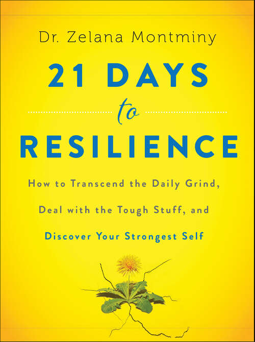 Book cover of 21 Days to Resilience: How to Transcend the Daily Grind, Deal with the Tough Stuff, and Discover Your Strongest Self