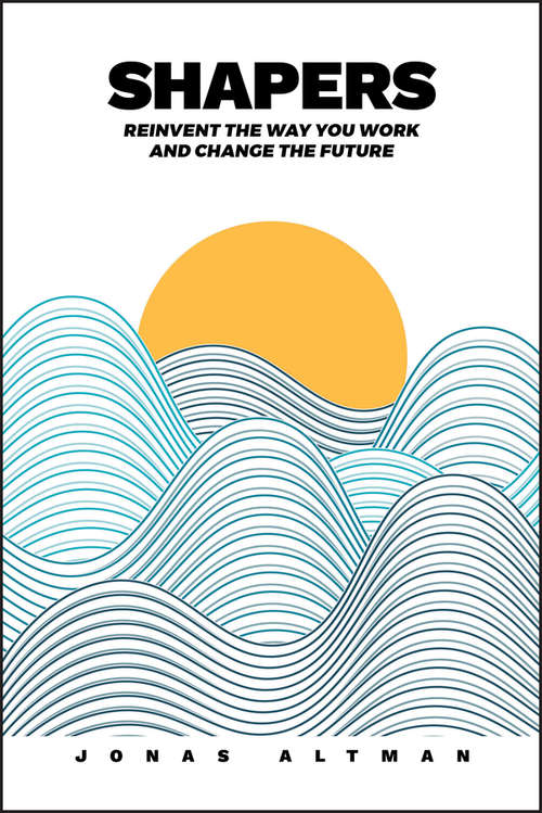Book cover of Shapers: Reinvent the Way You Work and Change the Future