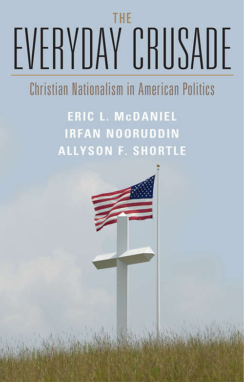 The Everyday Crusade: Christian Nationalism in American Politics