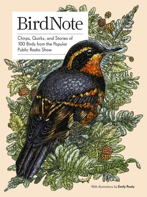 BirdNote: Chirps, Quirks, And Stories Of 100 Birds From The Popular Public Radio Show