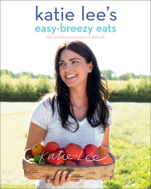 Katie Lee's Easy-Breezy Eats