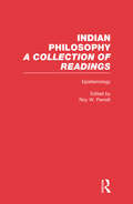 Epistemology: Indian Philosophy (Indian Philosophy Ser. #Vol. 1)