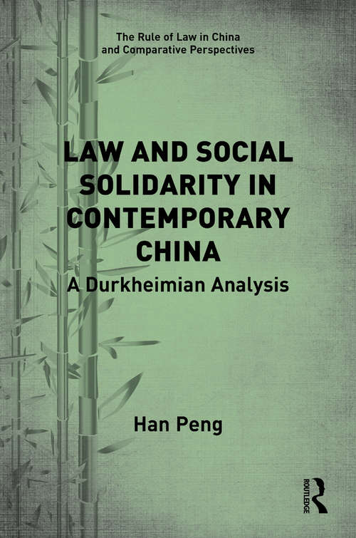 Law and Social Solidarity in Contemporary China: A Durkheimian Analysis (The Rule of Law in China and Comparative Perspectives)