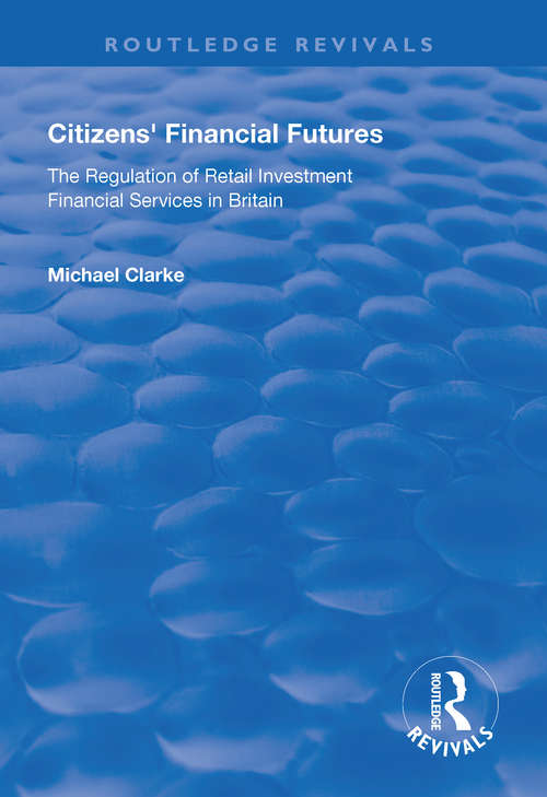 Citizens' Financial Futures: Regulation of Retail Investment Financial Services in Britain (Routledge Revivals)