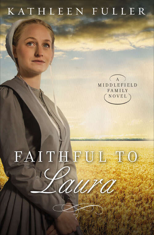 Book cover of Faithful to Laura: Treasuring Emma, Faithful To Laura, Letters To Katie (The Middlefield Family Novels #2)