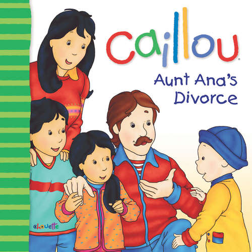 Book cover of Caillou: Aunt Ana's Divorce