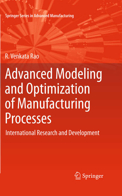 Book cover of Advanced Modeling and Optimization of Manufacturing Processes: International Research and Development (Springer Series in Advanced Manufacturing)