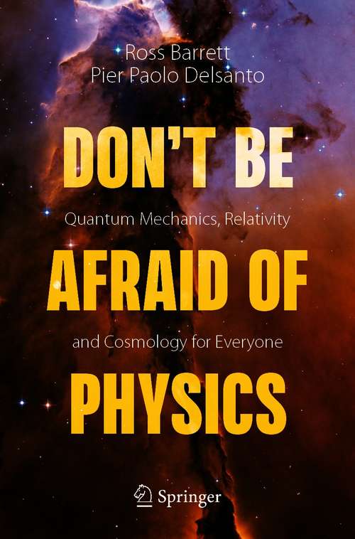 Don't Be Afraid of Physics: Quantum Mechanics, Relativity and Cosmology for Everyone