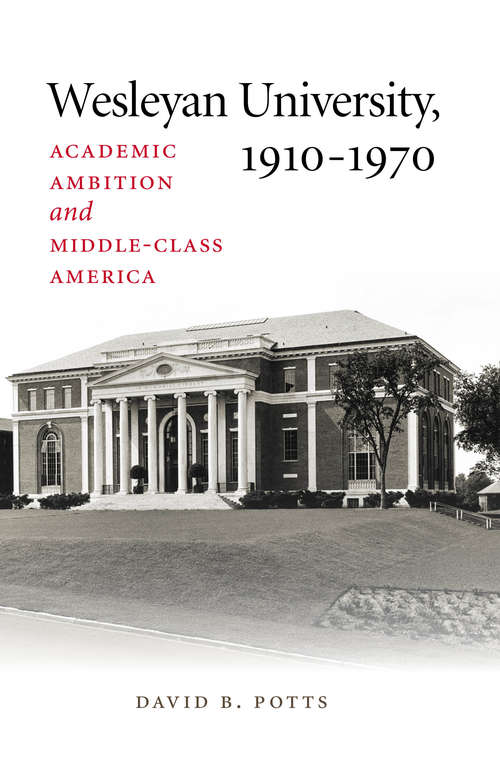 Wesleyan University, 1910–1970: Academic Ambition and Middle-Class America