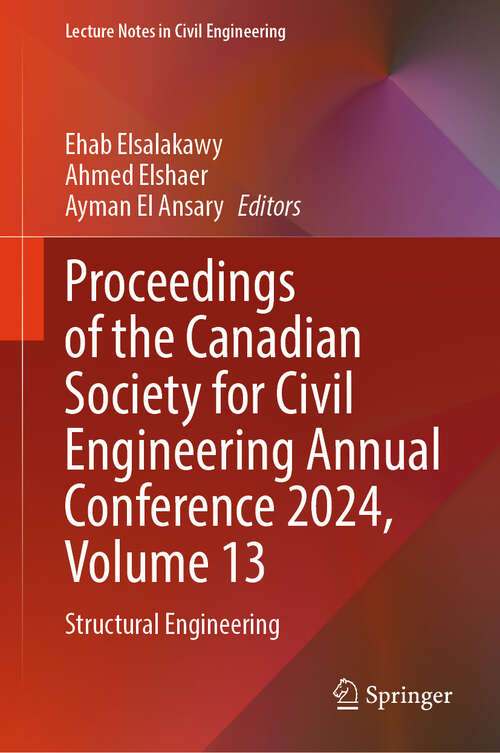 Book cover of Proceedings of the Canadian Society for Civil Engineering Annual Conference 2024, Volume 13: Structural Engineering (Lecture Notes in Civil Engineering #681)