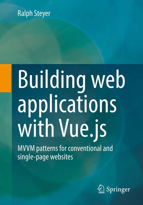 Book cover of Building web applications with Vue.js: MVVM patterns for conventional and single-page websites (1st ed. 2022)