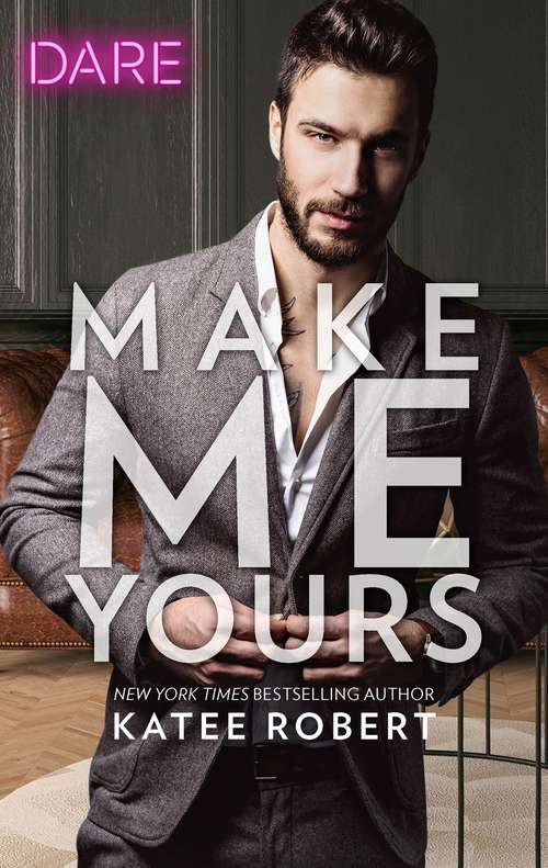 Make Me Yours: Make Me Yours / Take Me On (Dare Ser. #3)