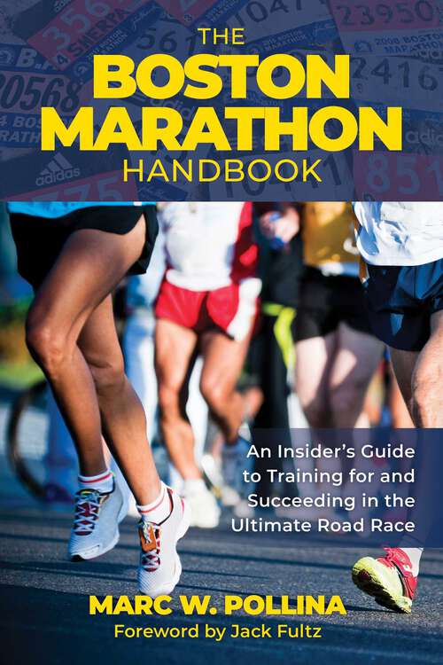 Book cover of Boston Marathon Handbook: An Insider's Guide to Training for and Succeeding in the Ultimate Road Race