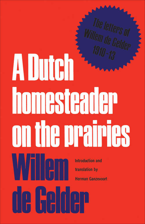 Book cover of A Dutch Homesteader On The Prairies: The Letters of Wilhelm de Gelder 1910-13