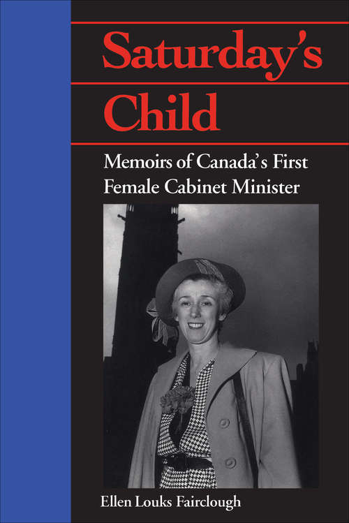 Saturday's Child: Memoirs of Canada's First Female Cabinet Minister