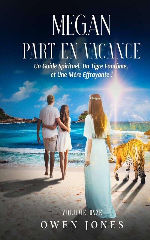 Book cover of Megan part en vacances: Un Guide Spirituel, Un Tigre Fantôme et Une Mère Effrayante ! (La série Megan psychique #11)