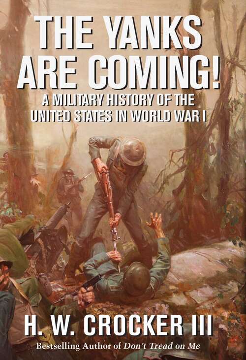 Book cover of The Yanks Are Coming!: A Military History of the United States in World War I