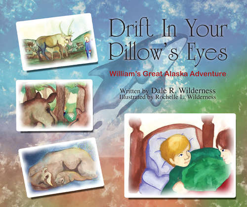 Book cover of Drift In Your Pillow's Eyes: William's Great Alaska Adventure