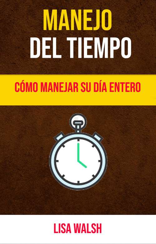 Book cover of Manejo Del Tiempo: Cómo Manejar Su Día Entero