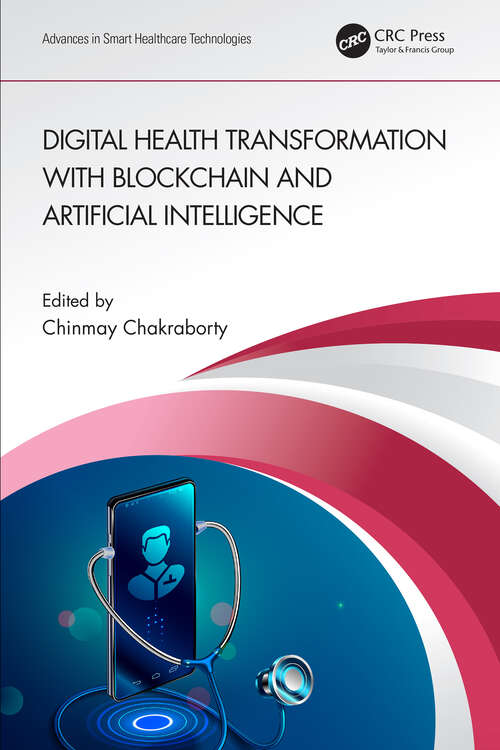 Digital Health Transformation with Blockchain and Artificial Intelligence (Advances in Smart Healthcare Technologies)