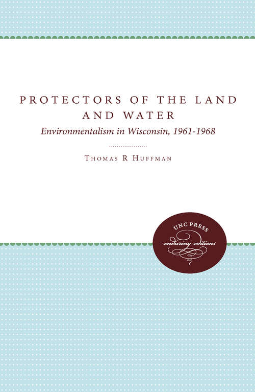 Book cover of Protectors of the Land and Water: Environmentalism in Wisconsin, 1961-1968