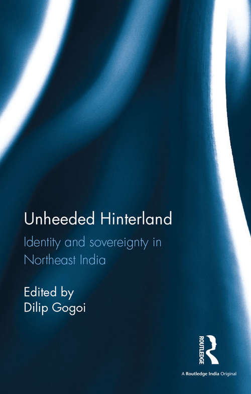 Book cover of Unheeded Hinterland: Identity and sovereignty in Northeast India
