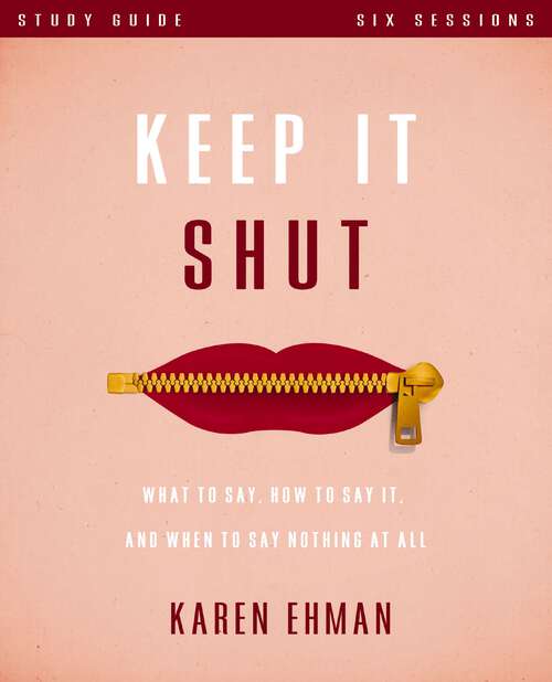 Book cover of Keep It Shut Study Guide: What to Say, How to Say It, and When to Say Nothing At All