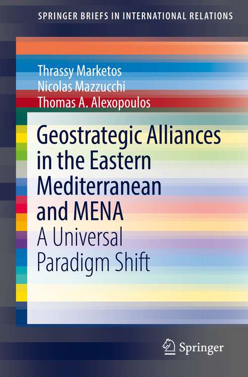 Geostrategic Alliances in the Eastern Mediterranean and MENA: A Universal Paradigm Shift (SpringerBriefs in International Relations)